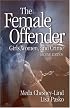 The Female Offender: Girls, Women and Crime