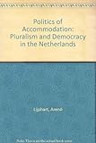 The politics of accommodation : pluralism and democracy in the Netherlands
