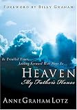 Heaven: My Father's House: In Troubled Times, Looking Forward with Hope to...