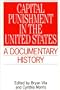 Capital Punishment in the United States: A Documentary History (Primary Documents in American History and Contemporary Issues)
