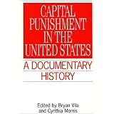CapitalPunishmentintheUnitedStates:ADocumentaryHistory(PrimaryDocumentsinAmericanHistoryandContemporaryIssues)