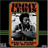 Review Jimmy 'Baby Face' Lewis  / Still Wanna Be Black