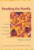 Feeding the Family: The Social Organization of Caring as Gendered Work (Women in Culture and Society Series)