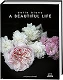 Image de Belle Blanc - A Beautiful Life: Die schönsten Momente des Jahres und eine Liebeserklärung an das L