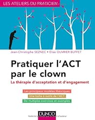 Pratiquer L Act Par Le Clown La Therapie D Acceptation Et D Engagement Babelio