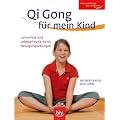 Qi Gong f�r mein Kind - Lernerfolg und Lebensfreude durch Bewegungs�bungen