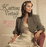Knitting vintage : 30 knitting projects inspired by period fashions