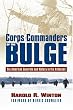 Corps Commanders of the Bulge: Six American Generals and Victory in the Ardennes (Modern War Studies)