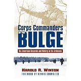 Corps Commanders of the Bulge: Six American Generals and Victory in the Ardennes (Modern War Studies)
