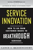 Service Innovation: How to Go from Customer Needs to Breakthrough Services