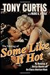 The Making of Some Like It Hot: My Memories of Marilyn Monroe and the Classic American Movie