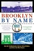 Brooklyn by Name: How the Neighborhoods, Streets, Parks, Bridges and More Got Their Names