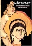L'Egypte copte : Les Chr�tiens du Nil