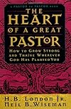 The Heart of a Great Pastor: How to Grow Strong and Thrive Wherever God Has Planted You (A Pastor to Pastor Book)