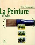 Et si j'apprenais la peinture � l'huile