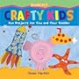 Crafty Kids: Fun Projects for You and Your Toddler