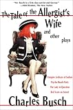 Tale of the Allergists Wife and Other Plays: The Tale of the Allergists Wife, Vampire Lesbians of Sodom, Psycho Beach Party, The Lady in Question, Red Scare on Sunset