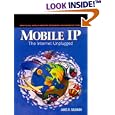  Mobile IP: The Internet Unplugged (The Radia Perlman Series in Computer Networking and...