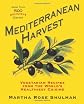 Mediterranean Harvest: Delicious Vegetarian Recipes from the World's Healthiest Cuisine