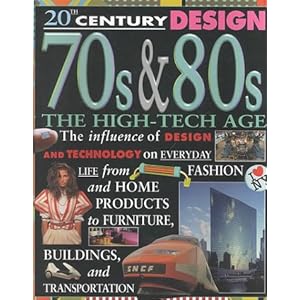 【クリックで詳細表示】70S ＆ 80s： The High-Tech Age (20th Century Design) [図書館]