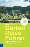 Garten Reisef�hrer. 400 private und 900 �ffentliche G�rten und Parks in Deutschland