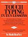 Touch Typing in Ten Lessons: A Home-Study Course With Complete Instructions in the Fundamentals of Touch Typewriting