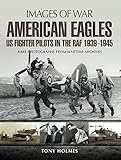 American eagles : US Fighter Pilots in the RAF 1939 - 1945