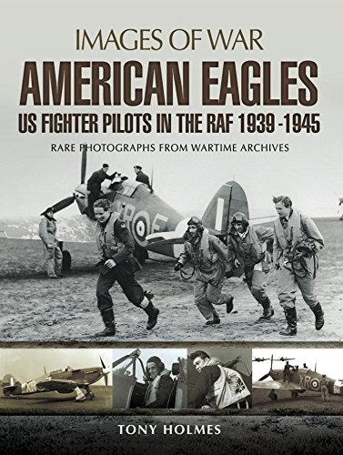 American Eagles: US Fighter Pilots in the RAF 1939-1945: Rare Photographs from Wartime Archives (Images of War)