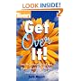 Get Over It! How To Survive Break-ups, Back Stabbing Friends, And Bad (Teen Magazine)