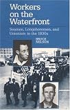 Workers on the Waterfront: Seamen, Longshoremen, and Unionism in the 1930s (Working Class in American History): Seamen, Longshoremen, and Unionism in the 1930s (Working Class in American History)