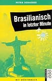 Brasilianisch in letzter Minute - Ein Sprachf&uuml;hrer f&uuml;r Kurzentschlossene - Mit W&ouml;rterbuch. - Petra Schaeber
