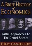 A Brief History of Economics: Artful Approaches to the Dismal Science