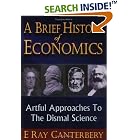 Click here to buy A Brief History of Economics: Artful Approaches to the Dismal Science by  E. Ray Canterbery.