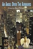 An Angel Over the Airwaves: A Novel