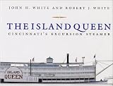 The Island Queen: Cincinnati's Excursion Steamer (Ohio History & Culture Series)