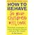How To Behave So Your Children Will, Too!