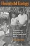HOUSEHOLD ECOLOGY: ECONOMIC CHANGE AND DOMESTIC LIFE AMONG THE KEKCHI MAYA IN BELIZE