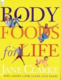 Body foods for life : feel good, look good, stay good