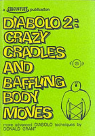 Circustuff Diabolo 2: Crazy Cradles and Baffling Body Moves - More Advanced Diabolo Techniques