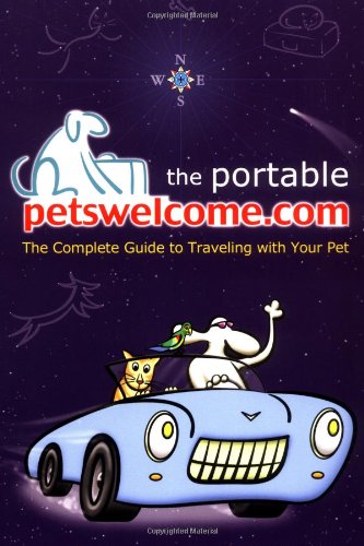 The Portable petswelcome.com: The Complete Guide to Traveling with Your Pet, by Fred N. Grayson, Chris Kingsley The Portable petswelcome.com: The Complete Guide to Traveling with Your Pet, by Fred N. Grayson, Chris Kingsley