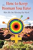 How to Keep the Woman You Have: Men We Are Missing the Mark!