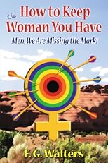 How to Keep the Woman You Have: Men We Are Missing the Mark!