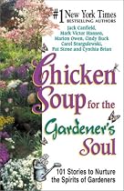 Chicken Soup for the Gardener's Soul: 101 Stories to Nurture the Spirits of Gardeners