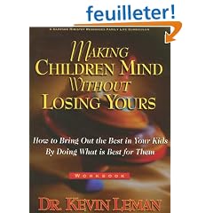 Making Children Mind Without Losing Yours: How to Bring Out the Best in Kids by Doing What Is Best for Them
