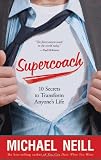 Supercoach: 10 Secrets to Transform Anyone's Life Image of Supercoach: 10 Secrets to Transform Anyone's Life