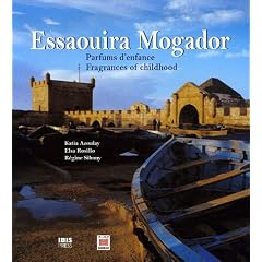 Essaouira Mogador : Parfums d'enfance - Fragrances of Childhood, Edition bilingue fran�ais-anglais