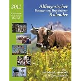 Altbayerischer Festtags- und Brauchtumskalender 2011: Oberbayern, Niederbayern, Oberpfalz. Mit Mond-, Aussaat- und Pflanzkalender und Platz f�r eigene Eintragungenvon "Judith Kumpfm�ller-..."