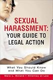 Sexual Harassment : Your Guide To Legal Action : What You Should Know And What You Can Do