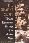 Shaman's Secret: The Lost Resurrection Teachings of the Ancient Maya