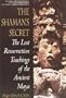 Shaman's Secret: The Lost Resurrection Teachings of the Ancient Maya
